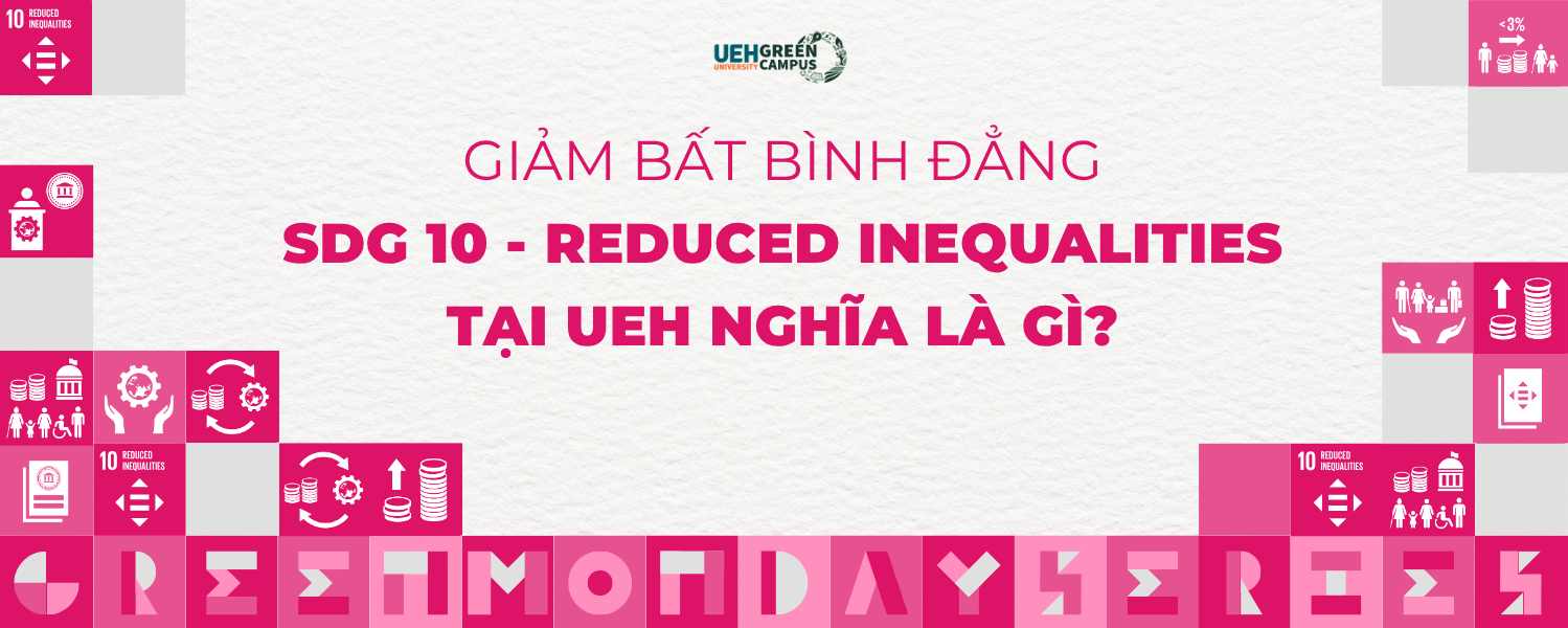[Green Monday Series] Giảm bất bình đẳng (SDG 10 - Reduced Inequalities) tại UEH nghĩa là gì?
