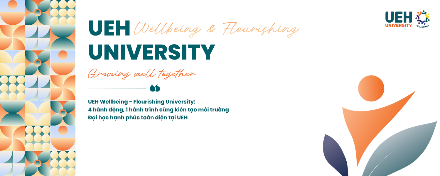 UEH Wellbeing - Flourishing University: 4 chuỗi hành động, 1 hành trình cùng kiến tạo môi trường Đại học hạnh phúc toàn diện tại UEH